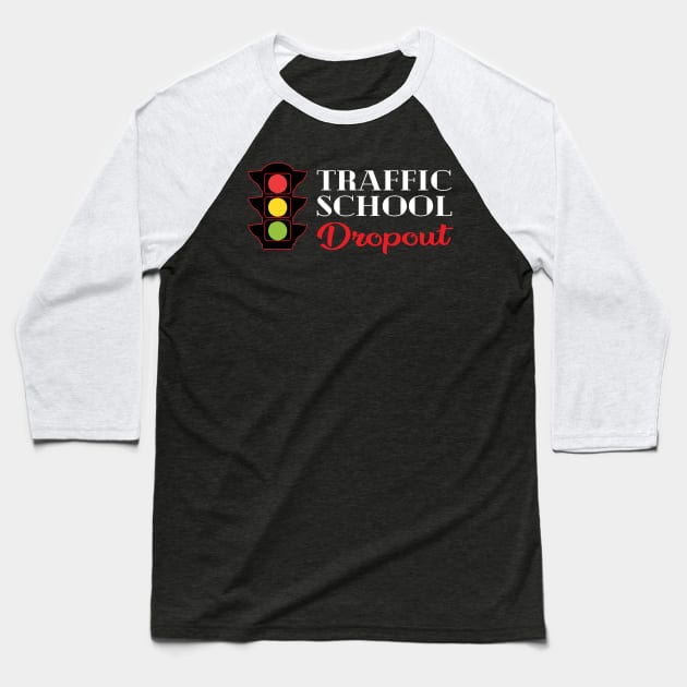 Traffic School Dropout Baseball T-Shirt by KC Happy Shop